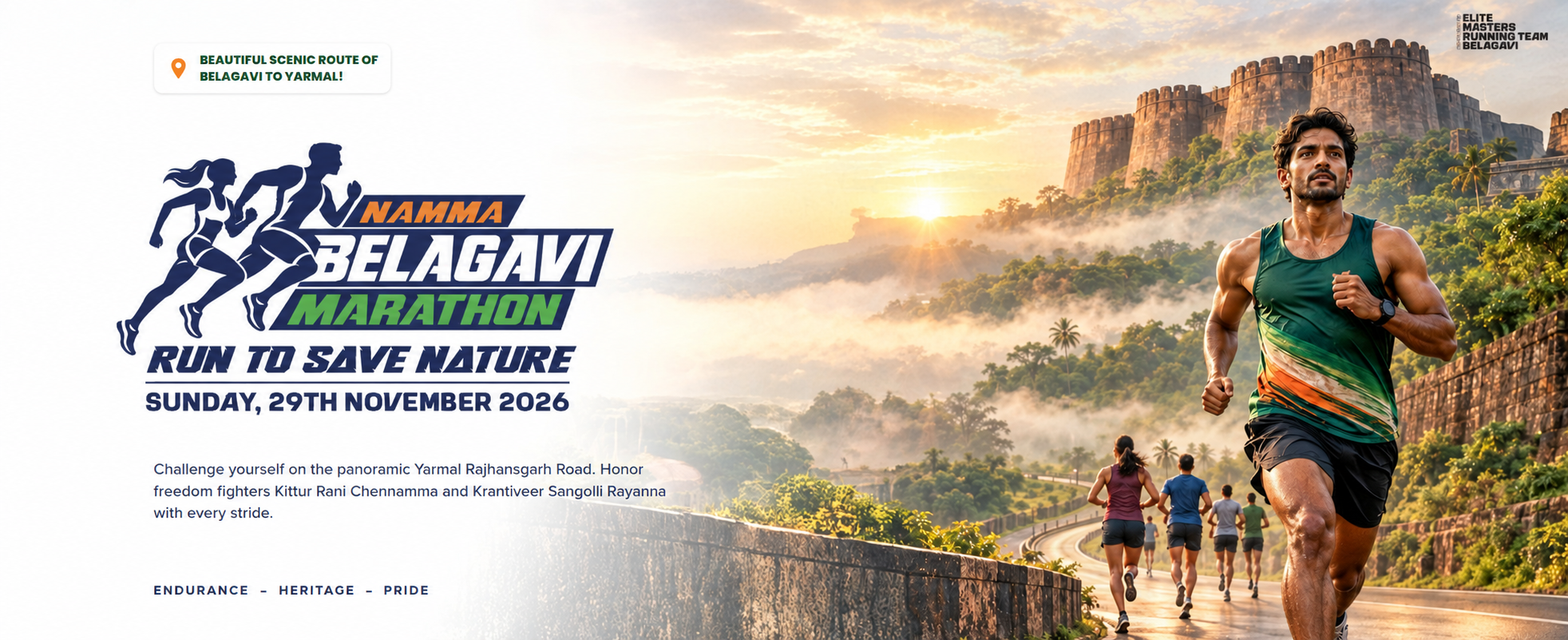 Namma Belagavi Marathon — Run To Save Nature, Sunday 29th November 2026. Beautiful scenic route of Belagavi to Yarmal. Challenge yourself on the panoramic Yarmal Rajhansgarh Road. Honor freedom fighters Kittur Rani Chennamma and Krantiveer Sangolli Rayanna with every stride. Endurance, Heritage, Pride. Organised by Elite Masters Running Team, Belagavi.